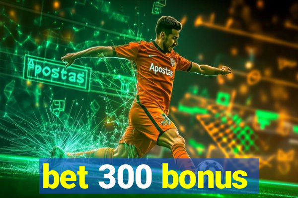 bet 300 bonus